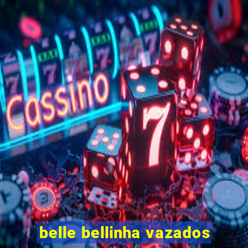 belle bellinha vazados